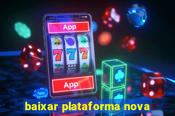 baixar plataforma nova